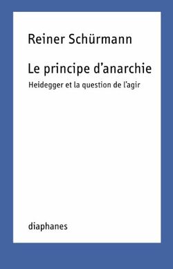 Le principe d’anarchie. Heidegger et la question de l'agir