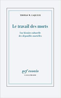 Le Travail des morts. Une histoire culturelle des dépouilles mortelles