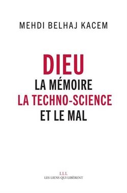 Dieu. La mémoire, la techno-science et le Mal