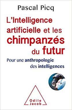 L’Intelligence artificielle et les chimpanzés du futur. Pour une anthropologie des intelligences