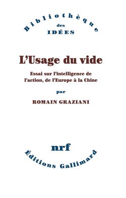 L’Usage du vide. Essai sur l’intelligence de l’action, de l’Europe à la Chine