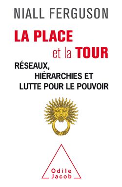La Place et la Tour. Réseaux, hiérarchies et lutte pour le pouvoir