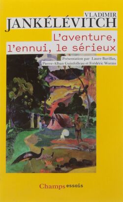 L’Aventure, l’Ennui, le Sérieux