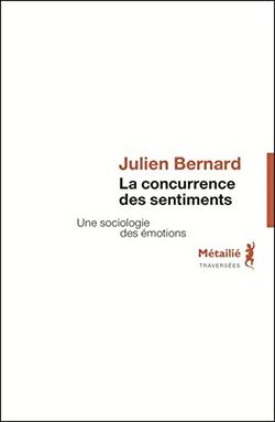 La Concurrence des sentiments. Une sociologie des émotions