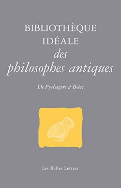Bibliothèque idéale des philosophes antiques. De Pythagore à Boèce