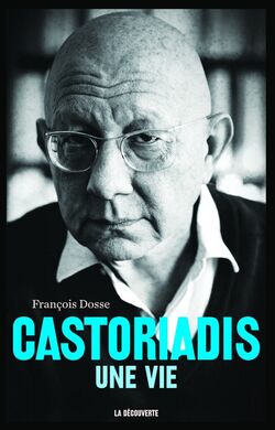 CASTORIADIS, UNE VIE