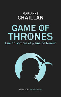 Game of Thrones. Une fin sombre et pleine de terreur