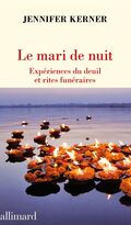 Le Mari de nuit. Expériences du deuil et pratiques funéraires