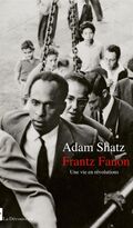 Frantz Fanon. Une vie en révolutions