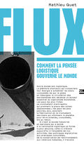 Flux. Comment la pensée logistique gouverne le monde
