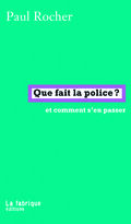 Que fait la police ? Et comment s’en passer 