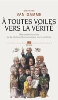 À toutes voiles vers la vérité. Une autre histoire de la philosophie au temps des Lumières
