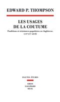 Les usages de la coutume. Traditions et résistances populaires en Angleterre, XVIIe-XIXe siècles