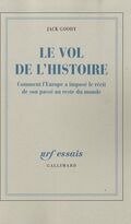 Le vol de l'histoire : Comment l'Europe a imposé le récit de son passé au reste du monde