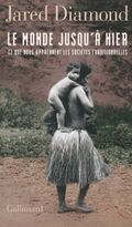 Le monde jusqu’à hier. Ce que nous apprennent les sociétés traditionnelles