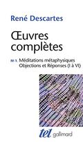 Œuvres complètes, IV, 1 : Méditations métaphysiques - Objections et Réponses (I à VI)
