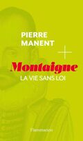 Montaigne. La vie sans loi