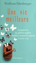 Une vie meilleure : Comment la philosophie habite contrètement votre vie