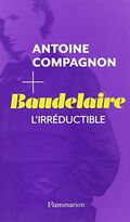 Baudelaire. L'irréductible