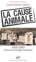 La cause animale (1820-1980). Essai de sociologie historique