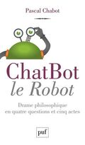 ChatBot le robot. Drame philosophique en quatre questions et cinq actes