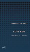 Lost ego. La tragédie du "je suis"