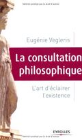 La consultation philosophique : L'art d'éclairer l'existence