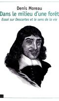 Dans le milieu d'une forêt : Essai sur Descartes et le sens de la vie