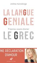 La Langue géniale. 9 bonnes raisons d'aimer le grec