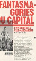 Fantasmagories du capital : L’invention de la ville-marchandise