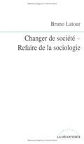 Changer de société - Refaire de la sociologie