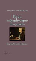 Petite métaphysique des jouets : Eloge de l'intuition enfantine