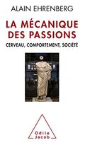 La Mécanique des passions. Cerveau, comportement, société