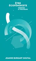 Être écoféministe. Théories et pratiques