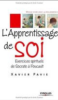 L'apprentissage de soi : Exercices spirituels de Socrate à Foucault