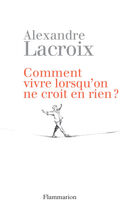 Comment vivre lorsqu'on ne croit en rien ?