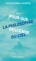 Pour que la philosophie descende du ciel