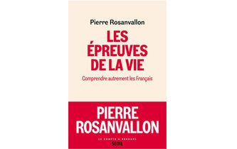 “Les Épreuves de la vie. Comprendre autrement les Français”, de Pierre Rosanvallon