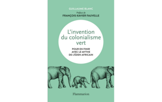 ”L’Invention du colonialisme vert”, de Guillaume Blanc