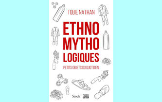 En librairie : “Ethnomythologiques”, de Tobie Nathan